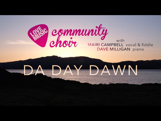 Da Day Dawn by Love Music Community Choir with Mairi Campbell and Dave Milligan