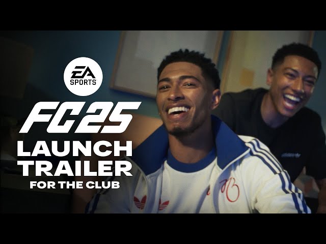 EA SPORTS FC 25 Official Launch Trailer | For The Club