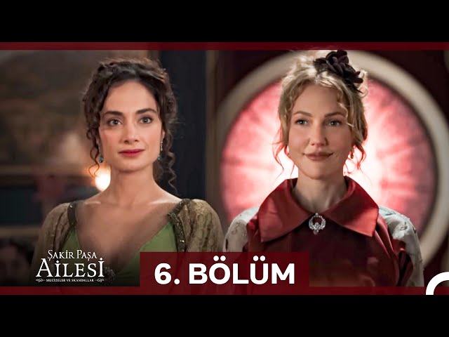 Şakir Paşa Ailesi: Mucizeler ve Skandallar 6. Bölüm