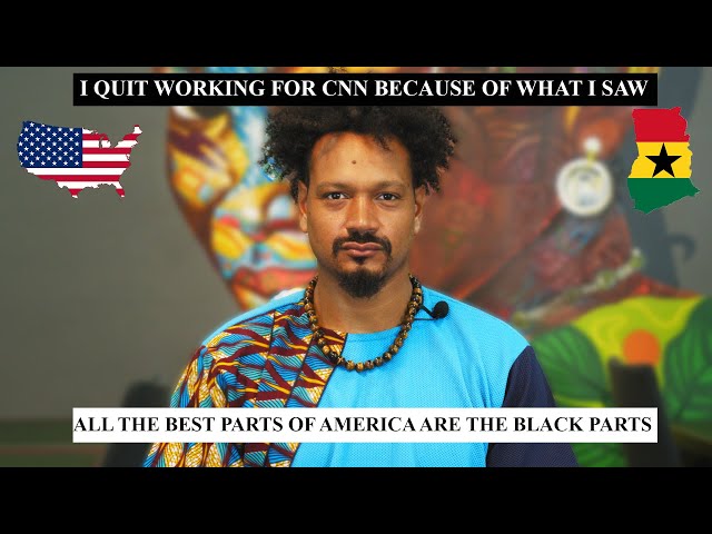 I MOVED FROM THE USA TO GHANA,I LEFT CNN BECAUSE I SAW SOMETHING I WASN'T TRAINED TO SEE