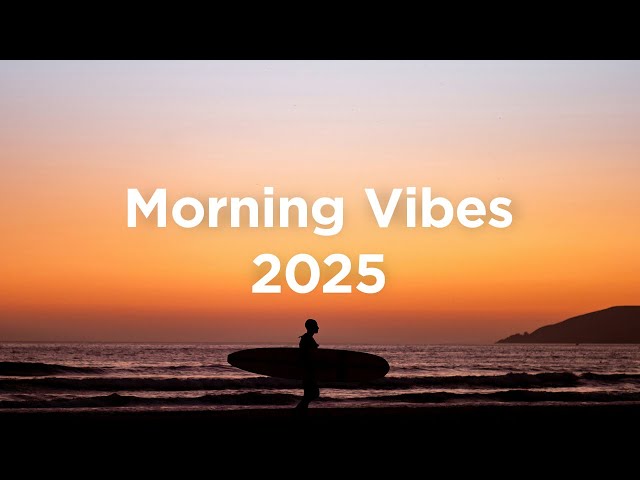 Morning Vibes 2025 ☀️ Chill House Mix