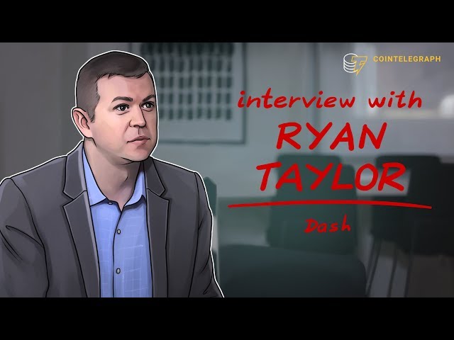 Interview with Dash CEO Ryan Taylor | Cointelegraph