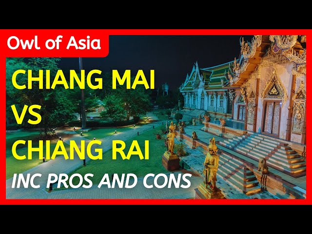 Chiang Mai Vs Chiang Rai Which Is Better - Chiang Mai Vs Chiang Rai - Live In North Thailand