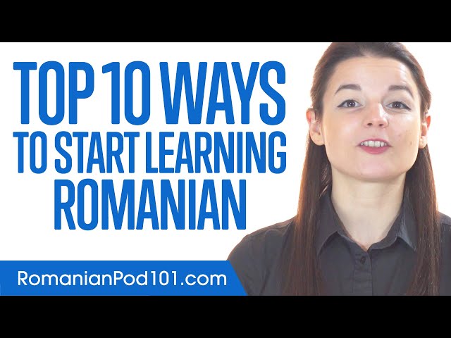 Top 10 Ways to Start Learning Romanian