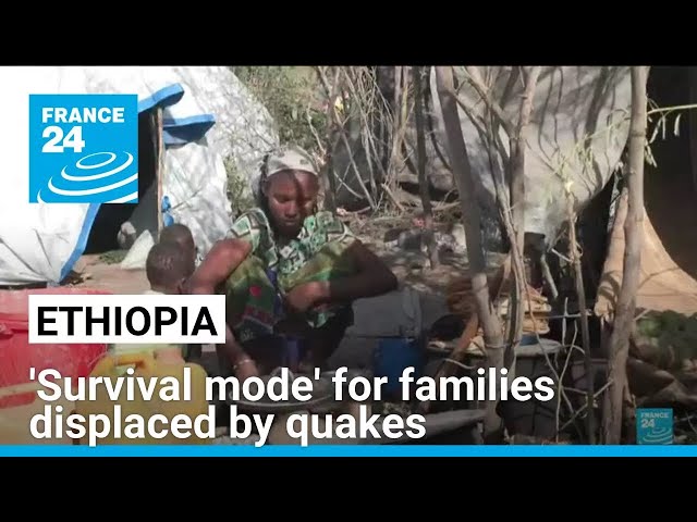 'Survival mode' for families displaced by Ethiopia quakes • FRANCE 24 English