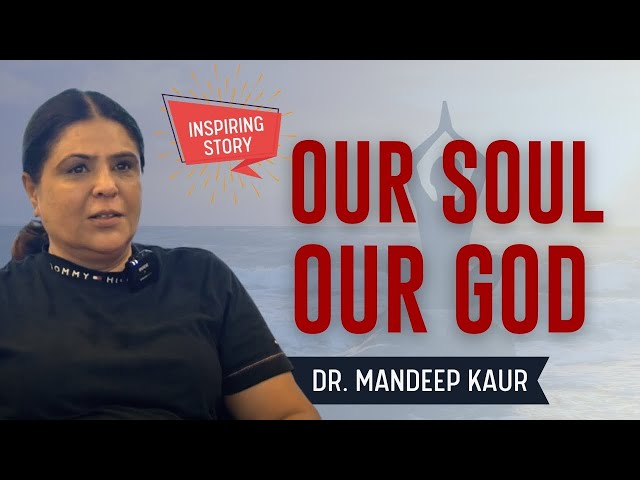 Our Soul Our God | An Inspiring Story | Dr. Mandeep Kaur | The Hermitage Rehab