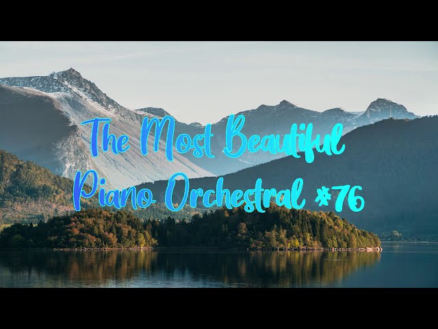 po.76 Bubble Relaxing and Calming Music- The Most Beautiful Piano Orchestral #76