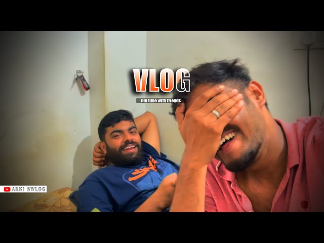 Laughs & Memories : A Day with Friends | akki swlog