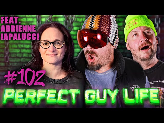 Perfect Guy Life Episode #102 Ft. Adrienne Iapalucci w/ Sam Hyde & Nick Rochefort