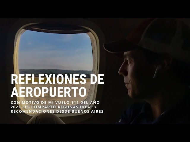 Buenos Aires, vuelo número 111 del año, comparto algunos consejos y reflexiones