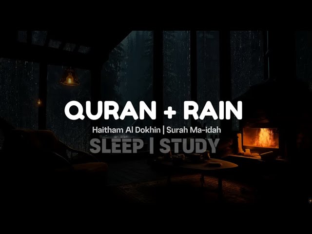 Quran with Calming Rain Sounds | Perfect for Sleep or Study | Surah Maidah | Haitham Al Dokhain