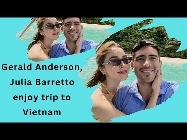 Ang Vietnam Getaway ni Gerald Anderson at Julia Barretto