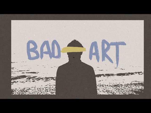 Bad Art Can Become Good Art In Time