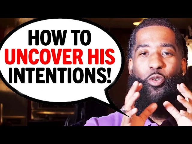 The 7 FASTEST Ways To Expose A Man's INTENTIONS