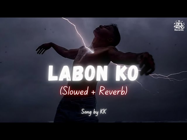 Labon Ko (Slowed + Reverb) | KK | Zesan Rahaman