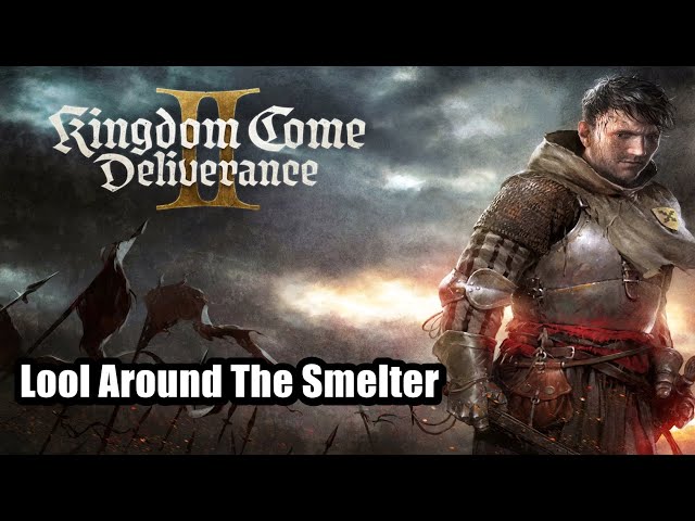 Kingdom Come Deliverance 2 - Lool Around The Smelter