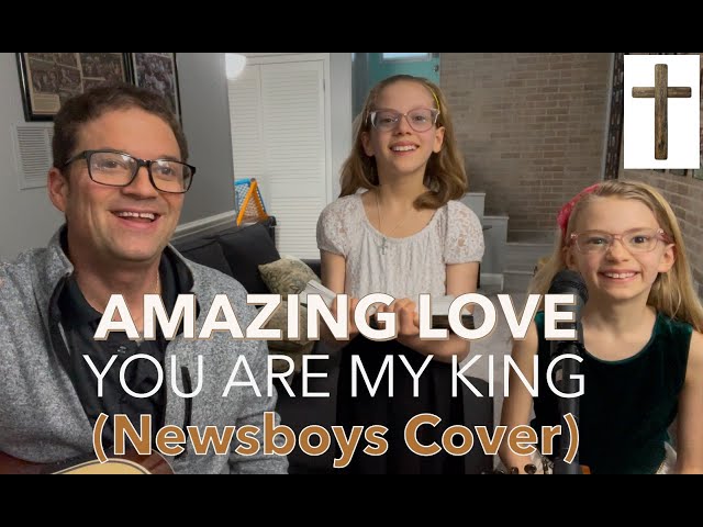 Amazing Love You are my King Christian worship music Jesus Christ Bible songs Newsboys