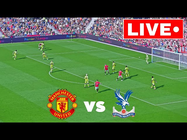 🔴LIVE : Manchester United vs Crystal Palace | Premier League 2024/25