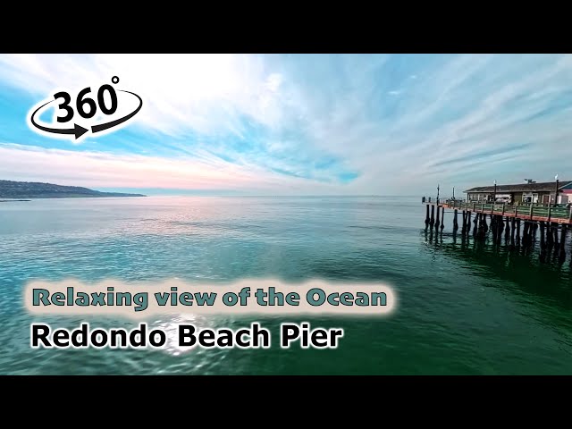 360° Relaxing Ocean View from Redondo Beach Pier | A Calm & Peaceful Moment