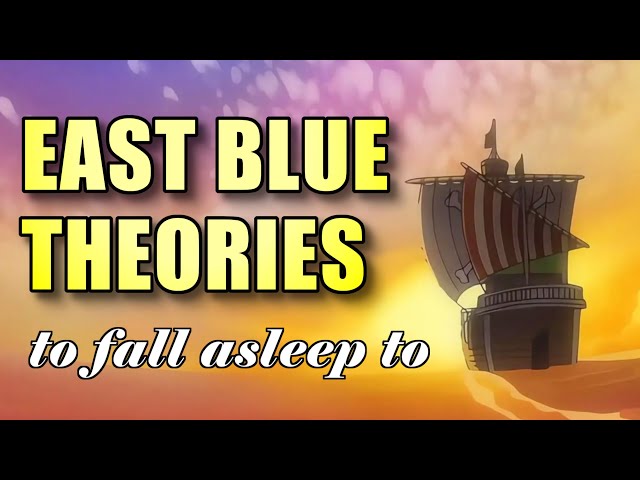 East Blue Theories To Fall Asleep To