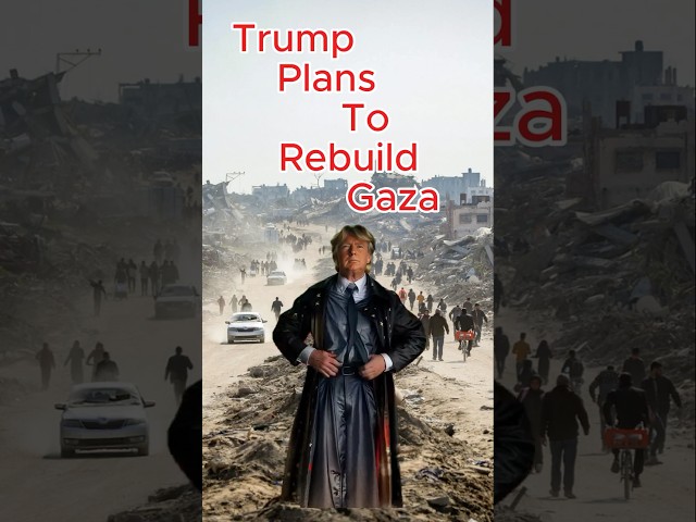 "Trump's Vision to Rebuild Gaza: Transforming It Into a Beautiful, Thriving City"