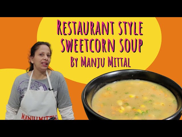 Homemade Restaurant Style Sweet Corn Soup | स्वीट कॉर्न सूप बहुत सारे टिप्स के साथ | by Manju Mittal