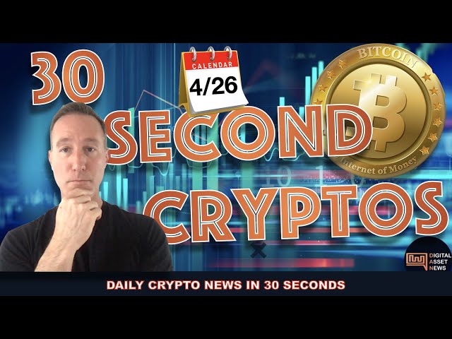 THE BITCOIN AND CRYPTO MARKET IN 30 SECONDS FOR MONDAY 4/26