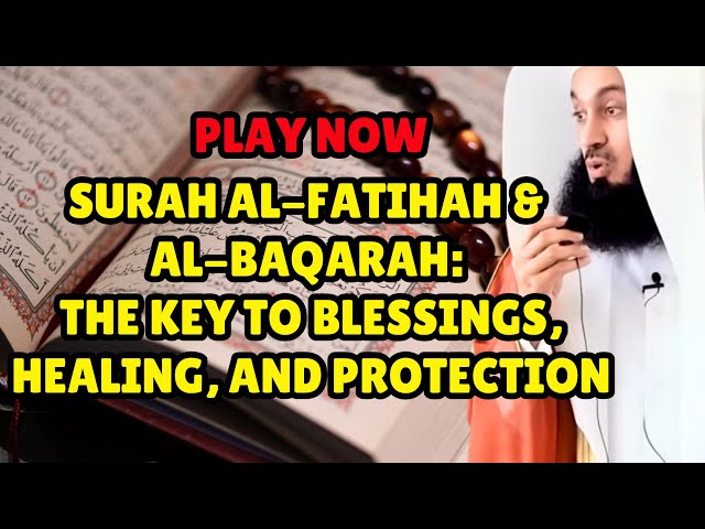 SURAH AL-FATIHAH & AL-BAQARAH: THE KEY TO BLESSINGS, HEALING, AND PROTECTION