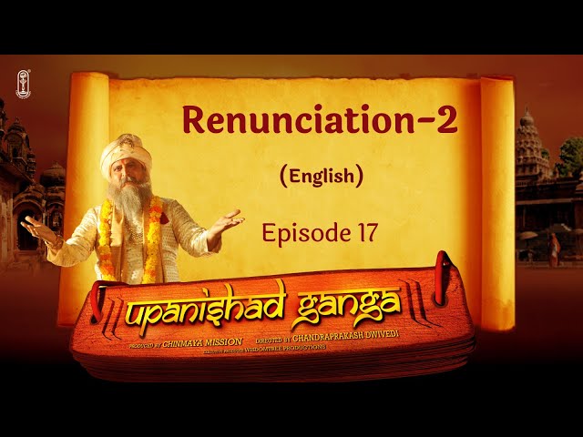 Upanishad Ganga -Ep 17 | Renunciation 2 | English #ChinmayaMission