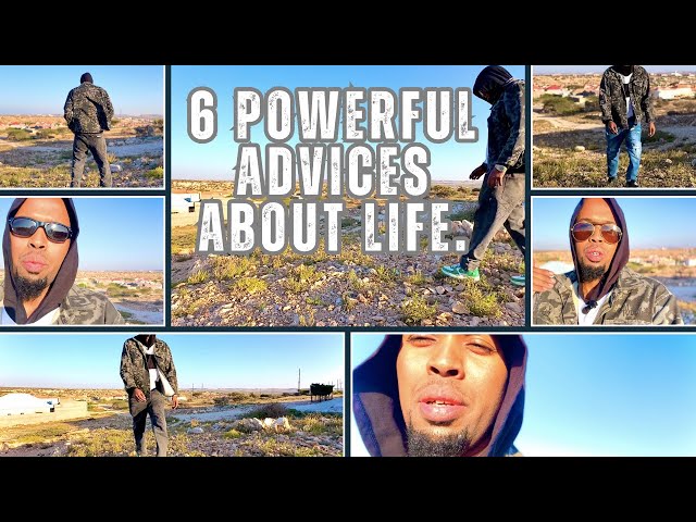 6 powerful advices about life - educational, captivating, informative, inspiring, and life-changing.