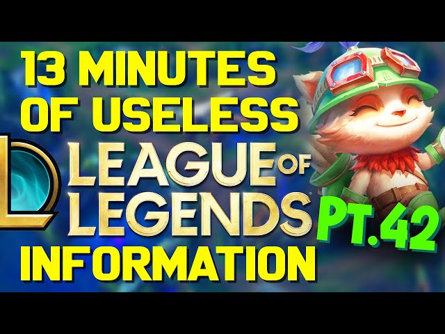 13 Minutes of Useless Information about League of Legends Pt.42!