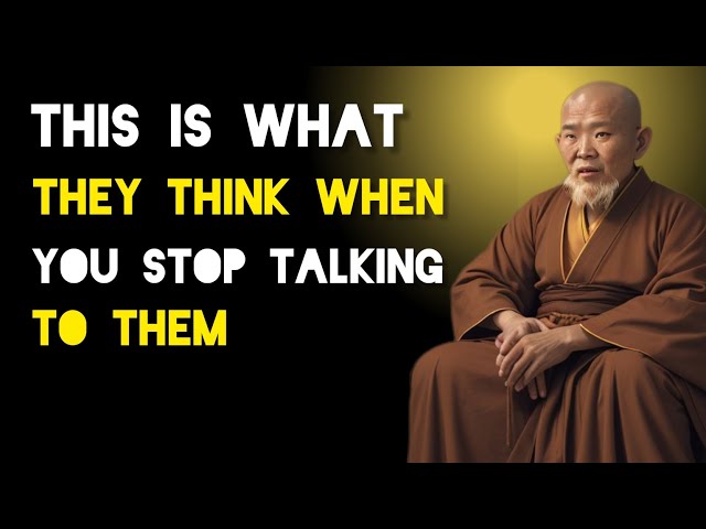 Here Is What They Think When You Stop Talking To Them - Zen And Buddhist Teachings.