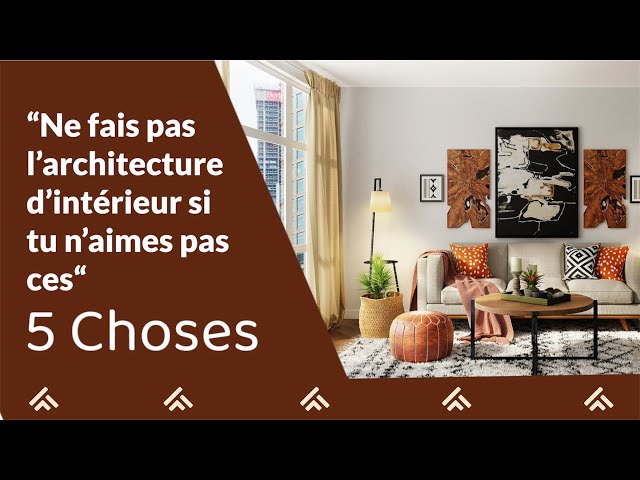 Ne fais jamais l’architecture d’intérieur si tu n’aimes pas ces cinq choses.