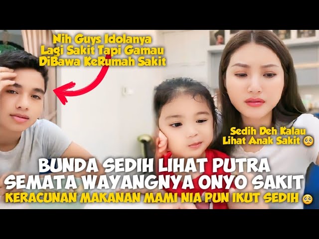 BUNDA SEDIH LIHAT PUTRA SEMATA WAYANGNYA ONYO SAKIT KERACUNAN MAKANAN MAMI NIA PUN IKUT SEDIH 🥺