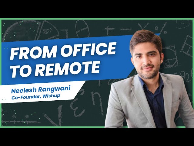 My Journey From Office to Remote | Neelesh Rangwani, Co-Founder of Wishup