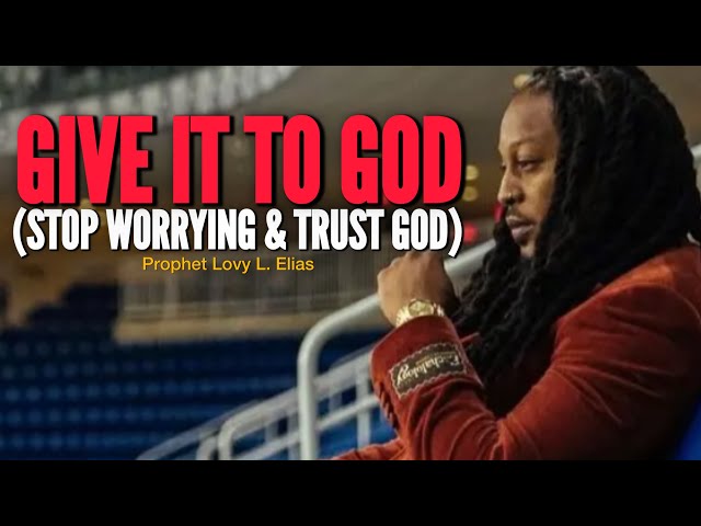 Stop Worrying: Trust And Believe God[God Is In Control]•Prophet Lovy