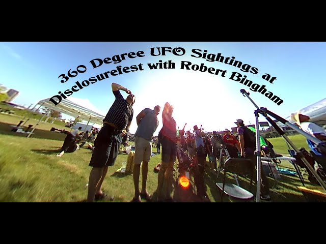 360 Degree footage of UFO sightings with Robert Bingham at Disclosure Fest