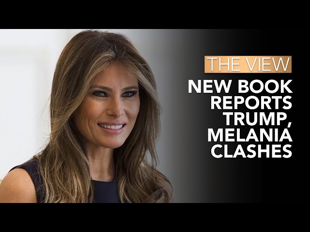 New Book Reports Trump, Melania Clashes | The View