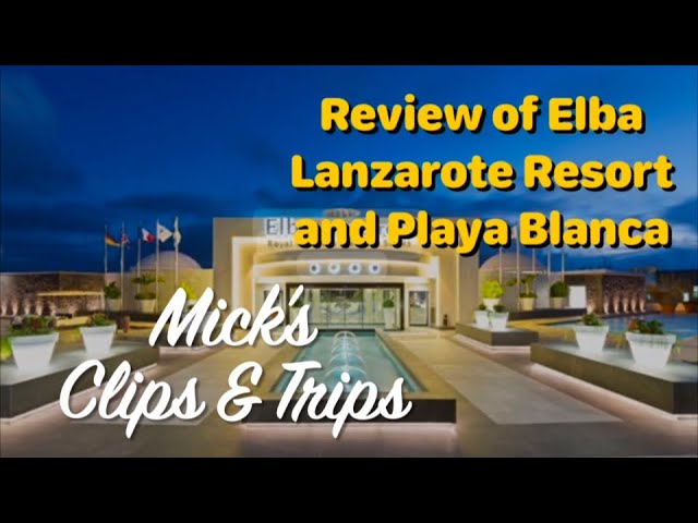 Review of the Elba Lanzarote Resort and Playa Blanca.