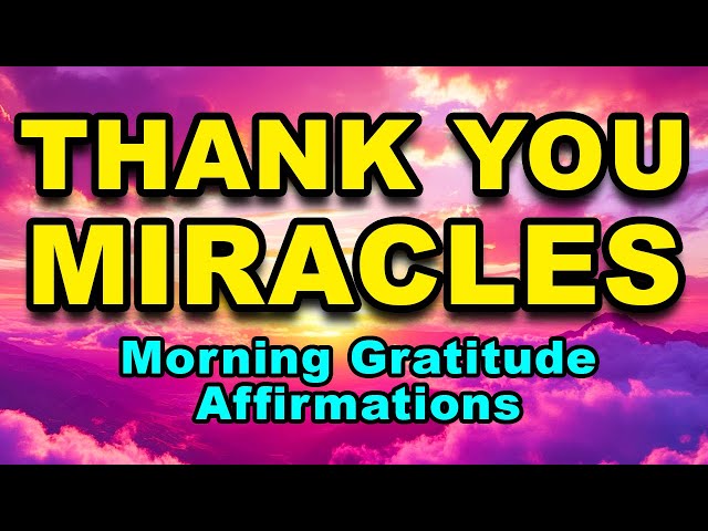 Thank You Miracles | Positive Morning Affirmations | Law of Attraction | Morning Gratitude