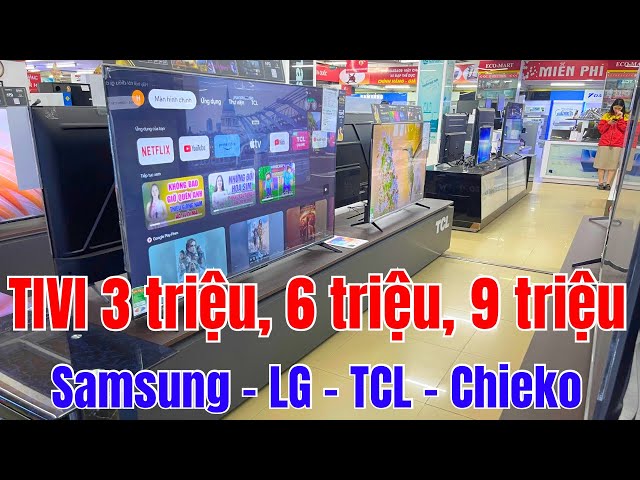 Tivi giá 3 triệu - 6 triệu - 9 triệu mua mẫu nào ? Samsung | LG | TCL | Chieko