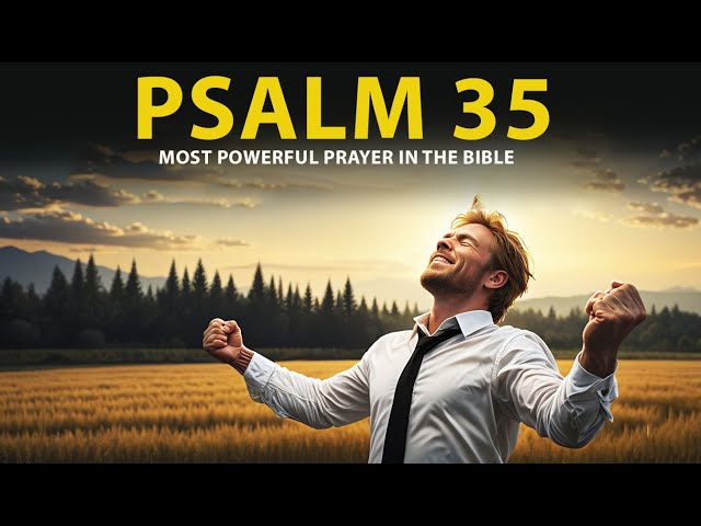 PSALM 35: The Most Powerful Prayers To Break Evil Bonds