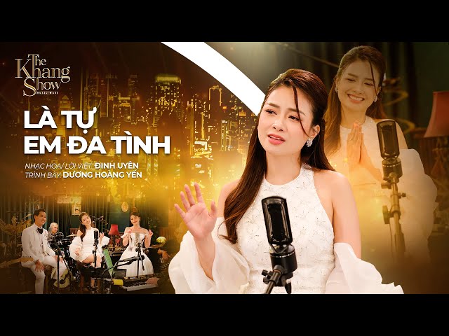 Là Tự Em Đa Tình - Dương Hoàng Yến (The Khang Show)