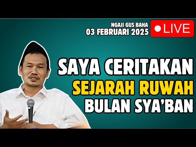 🔴SAYA CERITAKAN SEJARAH RUWAH BULAN SYA'BAN PENGAJIAN GUS BAHA TERBARU 2025