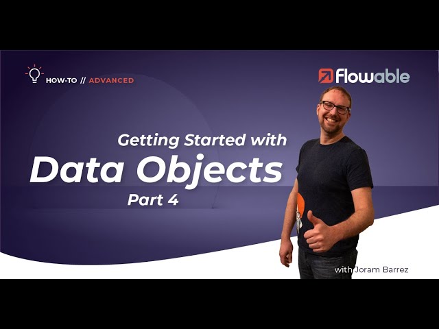 Getting Started with Data Objects Part 4 | How-To | Flowable | 2025