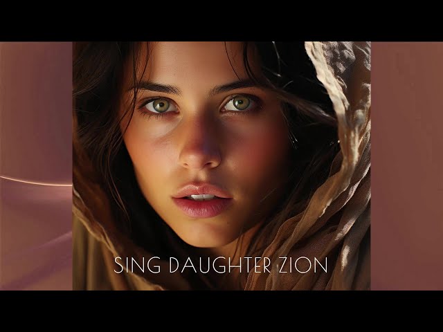 SCRIPTURE SONG/ SING DAUGHTER ZION/Zephaniah 3:14-17