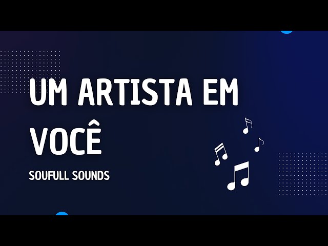 Great Artist in You - Um grande artista em você - Soulfull Sounds