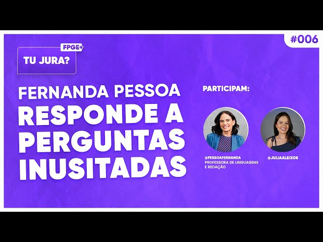 Podcast | Tu jura? | Ep06 - Fernanda Pessoa responde a perguntas inusitadas