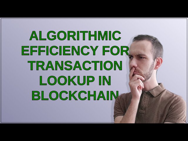 Bitcoin: Algorithmic efficiency for transaction lookup in blockchain