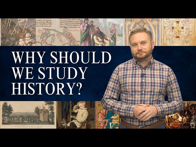 Why Should We Study History? | Christendom Lesson 1.4